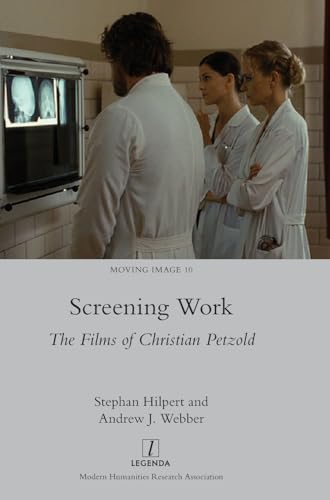 Screening Work: The Films of Christian Petzold (Moving Image, Band 10) von Legenda