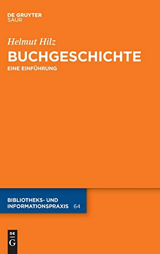 Buchgeschichte: Eine Einführung (Bibliotheks- und Informationspraxis, 64, Band 64) von K.G. Saur Verlag