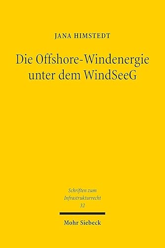 Die Offshore-Windenergie unter dem WindSeeG: Struktur und Perspektiven des zentralen Modells (Schriften zum Infrastrukturrecht, Band 32) von Mohr Siebeck