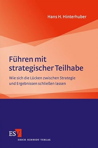 Führen mit strategischer Teilhabe: Wie sich die Lücken zwischen Strategie und Ergebnissen schließen lassen von Schmidt (Erich), Berlin