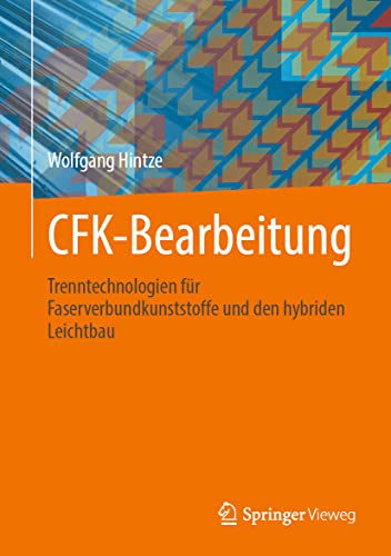 CFK-Bearbeitung: Trenntechnologien für Faserverbundkunststoffe und den hybriden Leichtbau von Springer-Verlag GmbH
