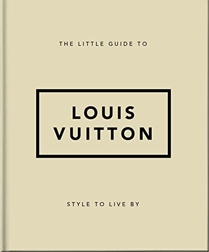 The Little Guide to Louis Vuitton: Style to Live By (Little Books of Lifestyle)