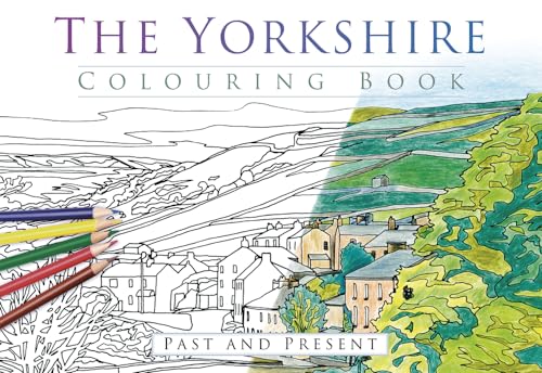 The Yorkshire Colouring Book: Past & Present: Past and Present