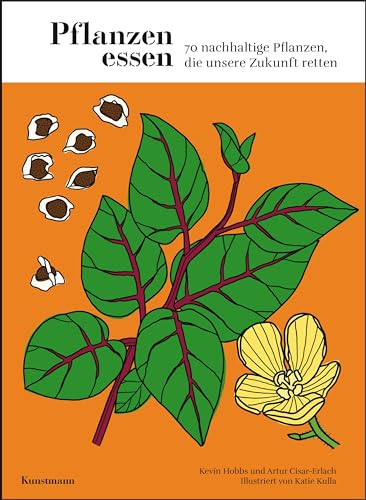 Pflanzen essen: 70 nachhaltige Pflanzen, die unsere Zukunft retten: 70 nachhaltige Pflanzen, die unsere Zukunft retten - mit über 150 Illustrationen