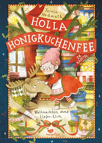 Holla Honigkuchenfee - Weihnachten ohne Liefer-Elch: Ein Adventskalender zum Vorlesen in 24 Kapiteln von Magellan