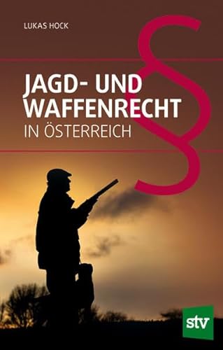 Jagd- und Waffenrecht in Österreich von Stocker Leopold Verlag