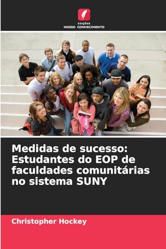 Medidas de sucesso: Estudantes do EOP de faculdades comunitárias no sistema SUNY von Edições Nosso Conhecimento