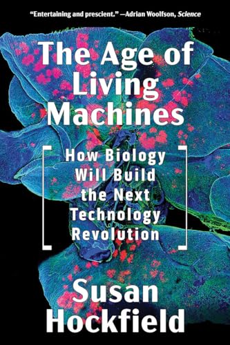 The Age of Living Machines: How Biology Will Build the Next Technology Revolution von W. W. Norton & Company