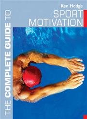 Complete Guide to Sport Motivation (Complete Guides)
