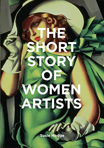 The Short Story of Women Artists: A Pocket Guide to Key Breakthroughs, Movements, Works and Themes (The Short Story of: A Pocket Guide) von Laurence King