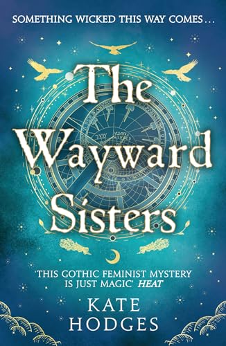 The Wayward Sisters: A powerfuly, thrilling and haunting Scottish Gothic mystery full of witches, magic, betrayal and intrigue