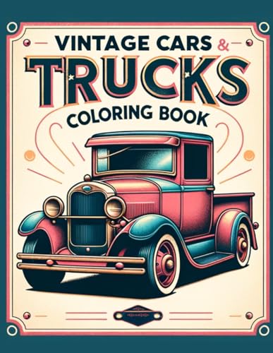 Vintage Cars and Trucks coloring book: Start Your Colorful Journey Today, Where Every Line You Draw and Every Shade You Choose Transforms the Page ... Ready to Ignite Your Passion for Creativity! von Independently published