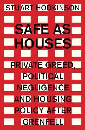 Safe as houses: Private greed, political negligence and housing policy after Grenfell (Manchester Capitalism) von Manchester University Press
