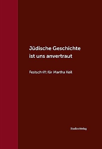Jüdische Geschichte ist uns anvertraut: Festschrift für Martha Keil