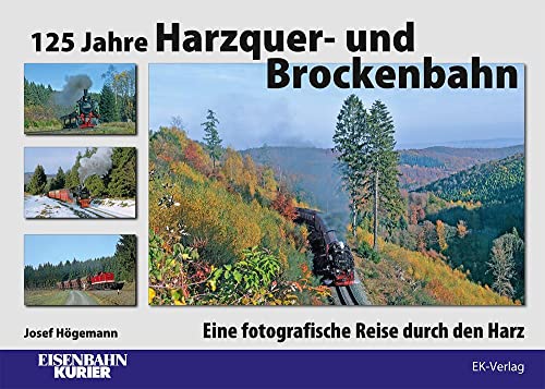 125 Jahre Harzquer- und Brockenbahn: Eine fotografische Reise durch den Harz von VMM Verlag + Medien Management Gruppe GmbH