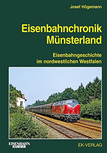 Eisenbahnchronik Münsterland: Eisenbahngeschichte im nordwestlichen Westfalen von Ek-Verlag GmbH