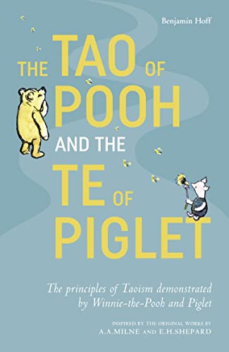 The Tao of Pooh & The Te of Piglet: The highly popular self-help guide for adults inspired by the classic children’s series von Farshore