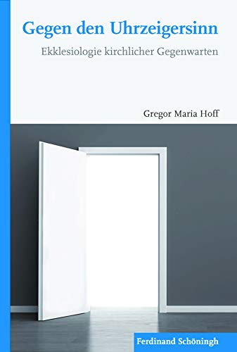 Gegen den Uhrzeigersinn: Ekklesiologie kirchlicher Gegenwarten von Brill Schöningh / Verlag Ferdinand Schöningh