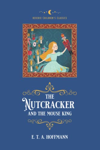 The Nutcracker and the Mouse King: (Reverie Children's Classics: Illustrated) von Reverie