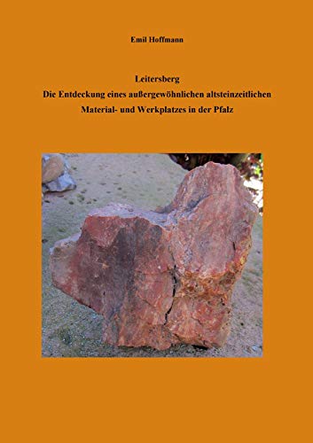 Leitersberg: Die Entdeckung eines außergewöhnlichen altsteinzeitlichen Material- und Werkplatzes in der Pfalz von Books on Demand GmbH