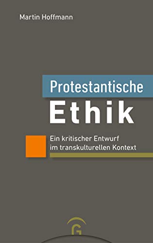 Protestantische Ethik: Ein kritischer Entwurf im transkulturellen Kontext von Guetersloher Verlagshaus