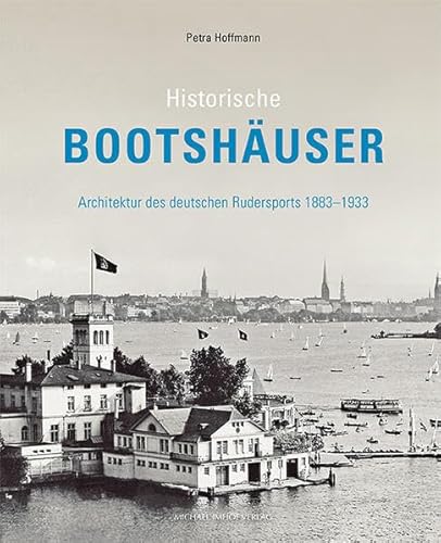 Historische Bootshäuser: Architektur des deutschen Rudersports 1883–1933 von Michael Imhof Verlag