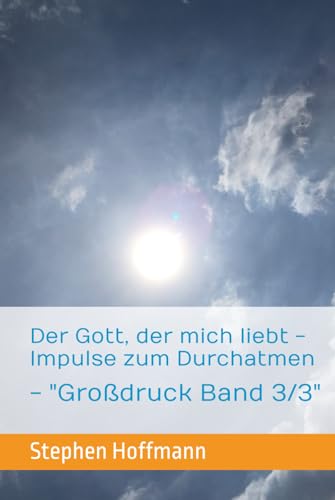 Der Gott, der mich liebt - Impulse zum Durchatmen: - "Großdruck Band 3/3"