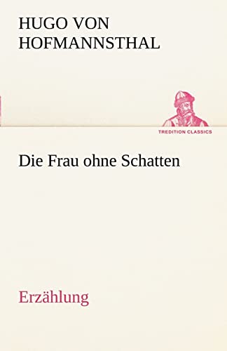 Die Frau ohne Schatten (Erzählung) (TREDITION CLASSICS)