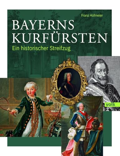 Bayerns Kurfürsten: Ein historischer Streifzug