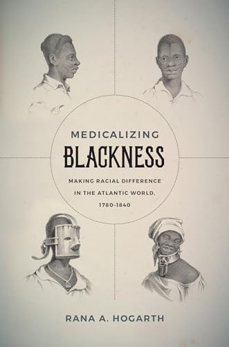 Medicalizing Blackness: Making Racial Difference in the Atlantic World, 1780-1840 von University of North Carolina Press