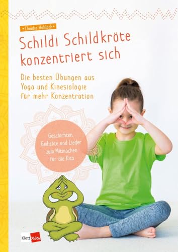 Schildi Schildkröte konzentriert sich: Die besten Übungen aus Yoga und Kinesiologie für mehr Konzentration von Klett Kita GmbH