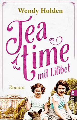Teatime mit Lilibet: Roman | Zum Tod der Queen: Der wichtigste Roman über Elisabeth II. von Ullstein Taschenbuch