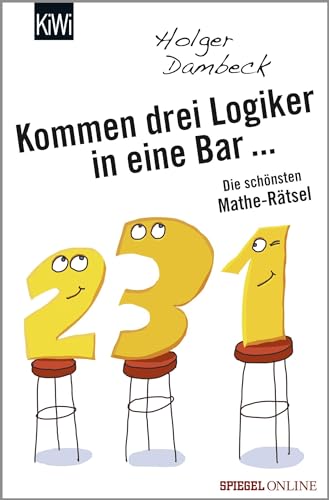 Kommen drei Logiker in eine Bar...: Die schönsten Mathe-Rätsel von Kiepenheuer & Witsch GmbH
