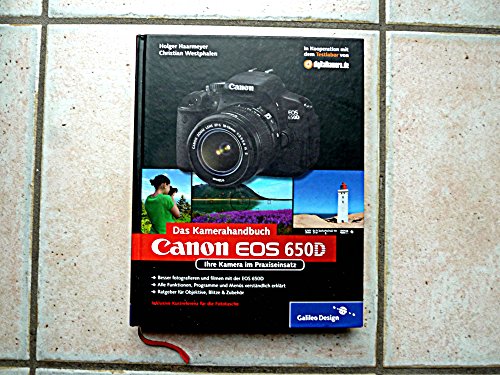 Canon EOS 650D. Das Kamerahandbuch: Ihre Kamera im Praxiseinsatz (Galileo Design) von Rheinwerk Verlag GmbH