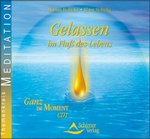 Gelassen im Fluss des Lebens: Ganz im Moment - CD 1 von Schirner Verlag