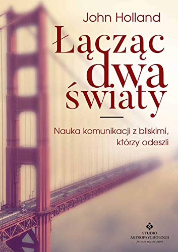 Laczac dwa swiaty: Nauka komunikacji z bliskimi, którzy odeszli von Studio Astropsychologii