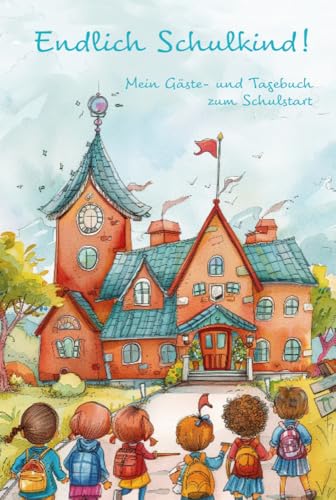 Endlich Schulkind! Mein Gäste- und Tagebuch zum Schulstart - Eintragebuch für Kinder zum ersten Schultag: Erinnerungen an die Einschulung - das ... Journals by Papierfresserchens MTM-Verlag) von Papierfresserchens MTM-VE