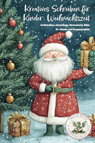 Kreatives Schreiben für Kinder: Weihnachtszeit - Erzählanlässe, Satzanfänge, Wortmaterial, Bilder für Klassen- und Gruppenprojekte: Fantasie und ... Writing by Papierfresserchens MTM-Verlag) von Creative Writing by Papierfresserchens MTM-Verlag