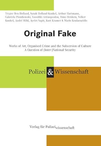 Original Fake: Works of Art, Organised Crime and the Subversion of Culture von Verlag für Polizeiwissenschaft