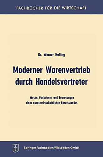 Moderner Warenvertrieb durch Handelsvertreter: Wesen, Funktionen und Erwartungen eines absatzwirtschaftlichen Berufsstandes (Fachbücher für die Wirtschaft)