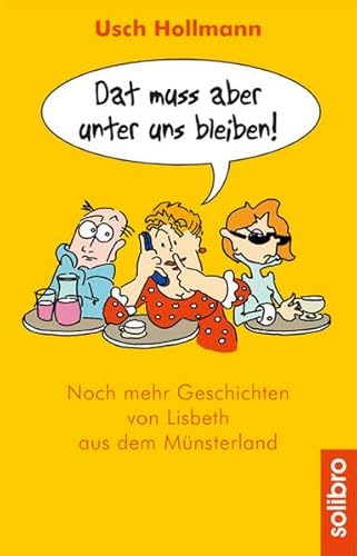 Dat muss aber unter uns bleiben!: Noch mehr Geschichten von Lisbeth aus dem Münsterland (Humoris Causa)