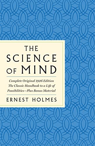 Science of Mind: The Complete Original 1926 Edition -- The Classi: The Classic Handbook for Creating a Life of Possibilities: Plus Bonus Material (The GPS Guides to Life)