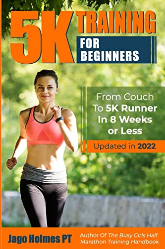 5K Training For Beginners: From Couch To 5K Runner In 8 Weeks Or Less von CREATESPACE
