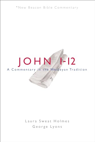 Nbbc, John 1-12: A Commentary in the Wesleyan Tradition (New Beacon Bible Commentary)