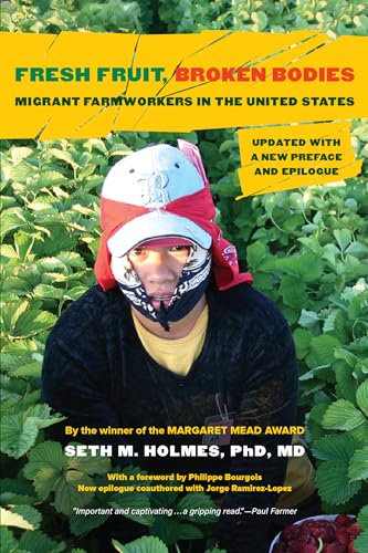 Fresh Fruit, Broken Bodies: Migrant Farmworkers in the United States, Updated with a New Preface and Epilogue (California Series in Public Anthropology, 27, Band 27) von University of California Press