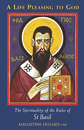 A Life Pleasing To God: The Spirituality of the Rules of Saint Basil: The Spirituality of the Rules of St Basil (Cistercian Studies, 189, Band 189)