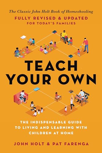 Teach Your Own: The Indispensable Guide to Living and Learning with Children at Home von Hachette Go