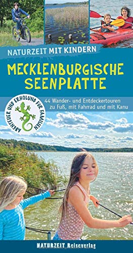 Naturzeit mit Kindern: Mecklenburgische Seenplatte: 44 Wander- und Entdeckertouren zu Fuß, mit Fahrrad und mit Kanu von Naturzeit Reiseverlag