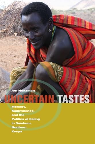 Uncertain Tastes: Memory, Ambivalence, and the Politics of Eating in Samburu, Northern Kenya von University of California Press