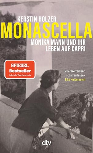 Monascella: Monika Mann und ihr Leben auf Capri | »Herzzerreißend schön zu lesen« Elke Heidenreich von dtv Verlagsgesellschaft